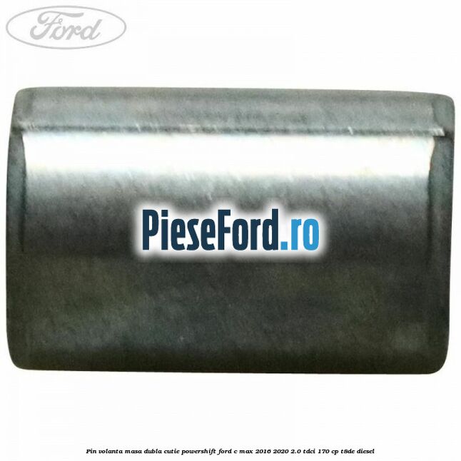 Pin volanta masa dubla cutie Powershift Ford C-Max 2016-2020 2.0 TDCi 170 cp T8DE diesel