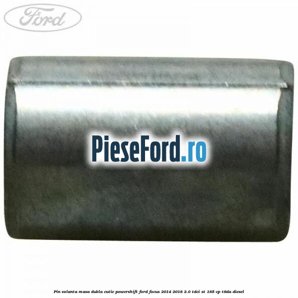 Pin volanta masa dubla cutie Powershift Ford Focus 2014-2018 2.0 TDCi ST 185 cp T8DA diesel