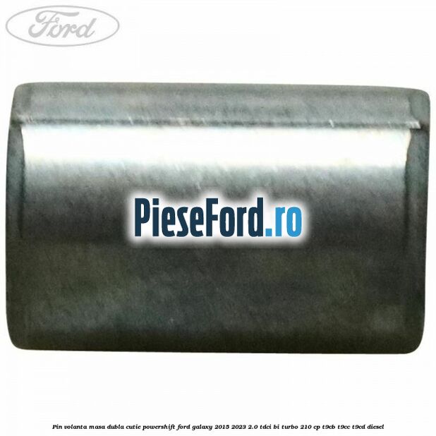 Pin volanta masa dubla cutie Powershift Ford Galaxy 2015-2023 2.0 TDCi BI-Turbo 210 cp T9CB, T9CC, T9CD diesel