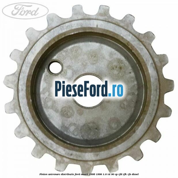 Pinion antrenare distributie Ford Escort 1995-1998 1.8 TD 90 cp RFD, RFK, RFS diesel