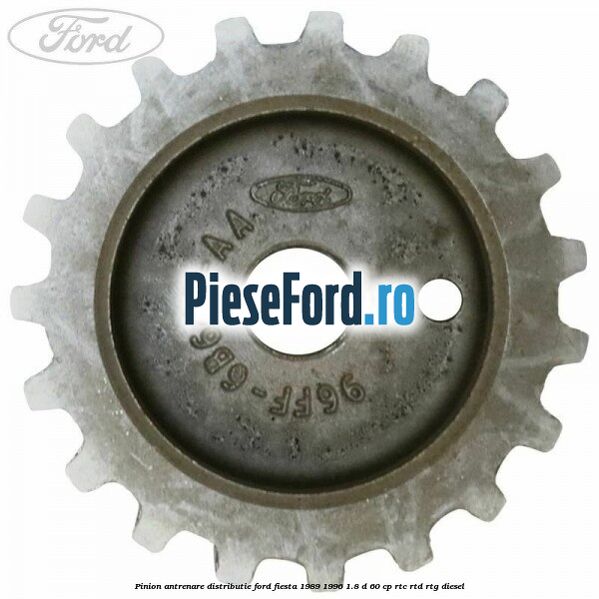 Pinion antrenare distributie Ford Fiesta 1989-1996 1.8 D 60 cp RTC, RTD, RTG diesel