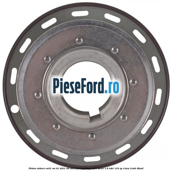 Pinion arbore cotit an 01/2011-09/2011 Ford Galaxy 2007-2014 1.6 TDCi 115 cp Pinion arbore cotit an 01/2011-09/2011 Ford Galaxy 2007-2014 1.6 TDCi 115 cp T1WA, T1WB diesel
