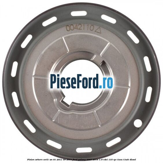 Pinion arbore cotit an 01/2011-09/2011 Ford Galaxy 2007-2014 1.6 TDCi 115 cp Pinion arbore cotit an 01/2011-09/2011 Ford Galaxy 2007-2014 1.6 TDCi 115 cp T1WA, T1WB diesel