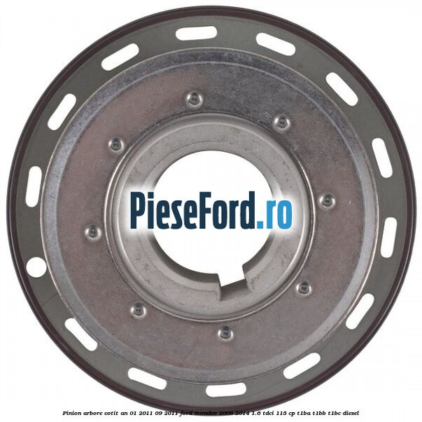 Pinion arbore cotit an 01/2011-09/2011 Ford Mondeo 2008-2014 1.6 TDCi 115 cp T1BA, T1BB, T1BC diesel