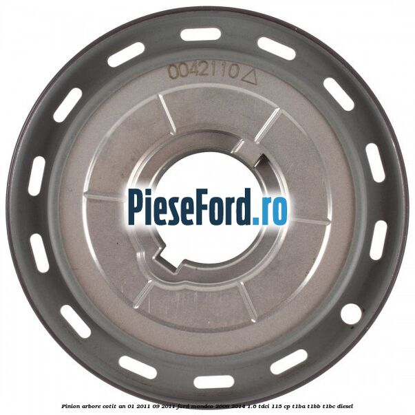 Pinion arbore cotit an 01/2011-09/2011 Ford Mondeo 2008-2014 1.6 TDCi 115 cp T1BA, T1BB, T1BC diesel