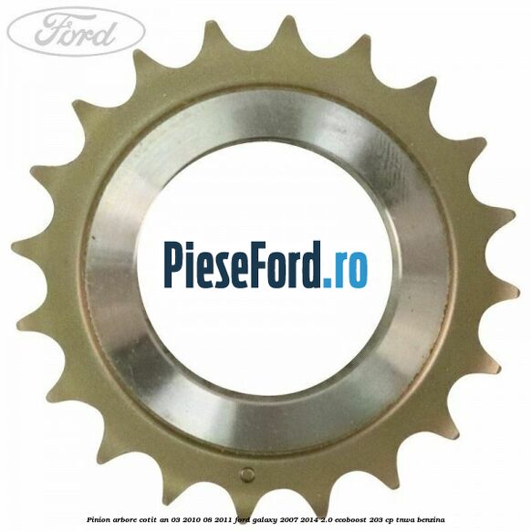 Pinion arbore cotit an 03/2010-08/2011 Ford Galaxy 2007-2014 2.0 EcoBoost 203 cp TNWA benzina