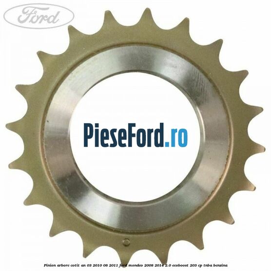 Pinion arbore cotit an 03/2010-08/2011 Ford Mondeo 2008-2014 2.0 EcoBoost 203 cp TNBA benzina