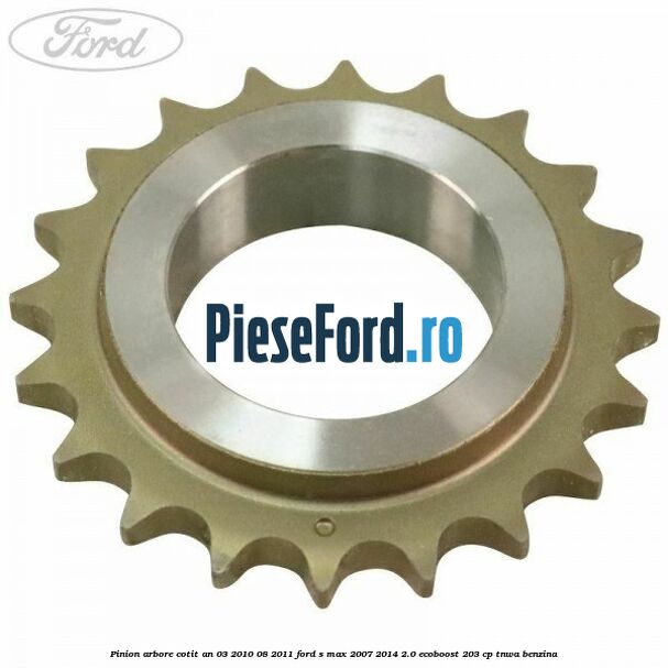 Pinion arbore cotit an 03/2010-08/2011 Ford S-Max 2007-2014 2.0 EcoBoost 203 cp Pinion arbore cotit an 03/2010-08/2011 Ford S-Max 2007-2014 2.0 EcoBoost 203 cp TNWA benzina