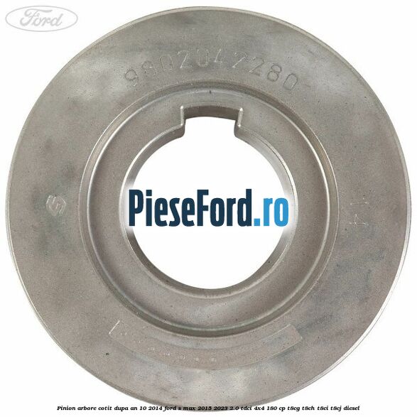 Pinion arbore cotit dupa an 10/2014 Ford S-Max 2015-2023 2.0 TDCi 4x4 180 cp Pinion arbore cotit dupa an 10/2014 Ford S-Max 2015-2023 2.0 TDCi 4x4 180 cp T8CG, T8CH, T8CI, T8CJ diesel