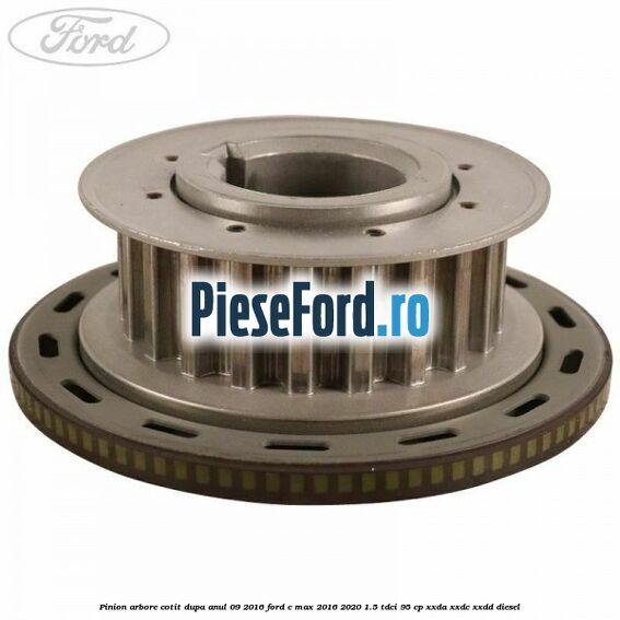 Pinion arbore cotit dupa anul 09/2016 Ford C-Max 2016-2020 1.5 TDCi 95 cp Pinion arbore cotit dupa anul 09/2016 Ford C-Max 2016-2020 1.5 TDCi 95 cp XXDA, XXDC, XXDD diesel