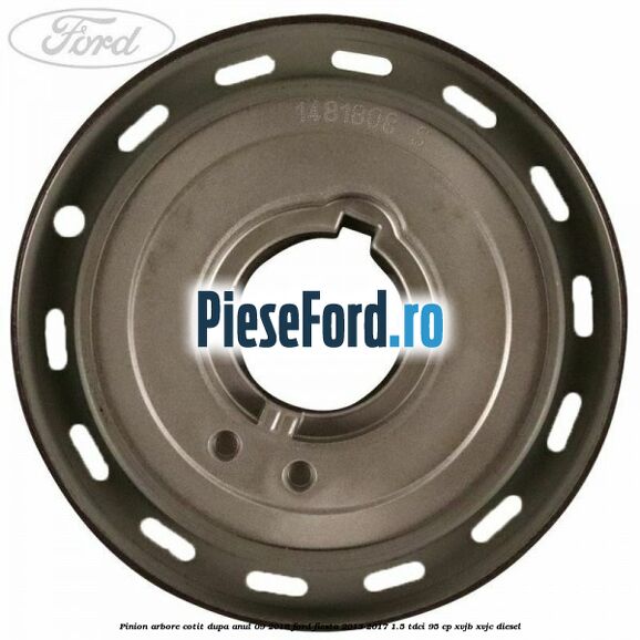 Pinion arbore cotit dupa anul 09/2016 Ford Fiesta 2013-2017 1.5 TDCi 95 cp XVJB, XVJC diesel