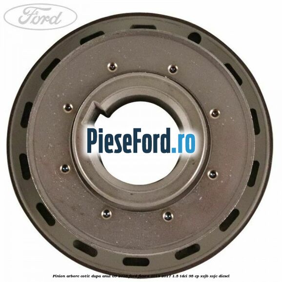 Pinion arbore cotit dupa anul 09/2016 Ford Fiesta 2013-2017 1.5 TDCi 95 cp XVJB, XVJC diesel