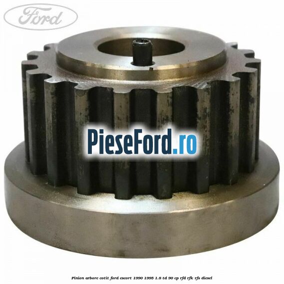 Pinion arbore cotit Ford Escort 1990-1995 1.8 TD 90 cp RFD, RFK, RFS diesel