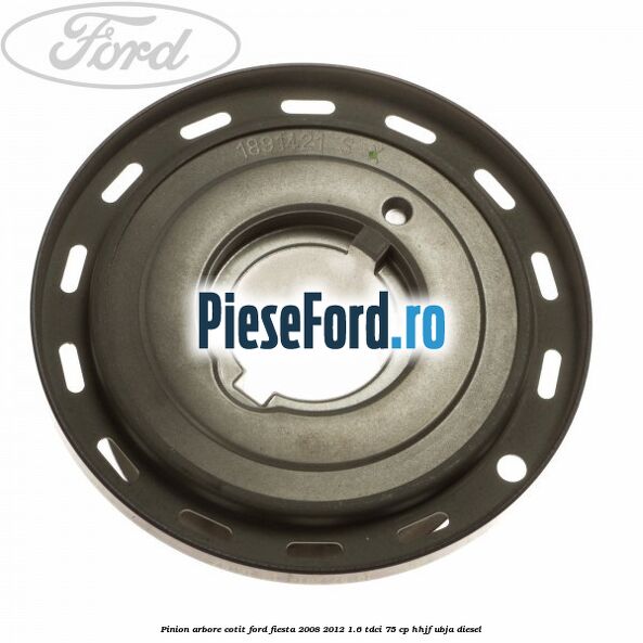 Pinion arbore cotit Ford Fiesta 2008-2012 1.6 TDCi 75 cp HHJF, UBJA diesel