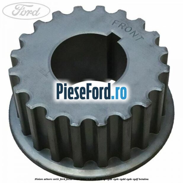 Pinion arbore cotit Ford Focus 1998-2004 1.8 16V 115 cp EYDB, EYDC, EYDD, EYDE, EYDF benzina