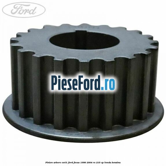 Pinion arbore cotit Ford Focus 1998-2004 RS 215 cp HMDA benzina
