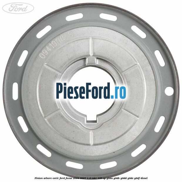 Pinion arbore cotit Ford Focus 2004-2007 1.6 TDCi 109 cp Pinion arbore cotit Ford Focus 2004-2007 1.6 TDCi 109 cp G8DA, G8DB, G8DD, G8DE, G8DF diesel