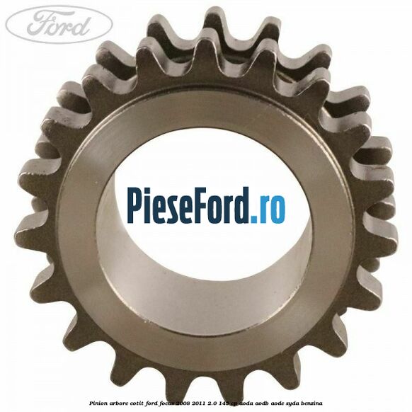 Pinion arbore cotit Ford Focus 2008-2011 2.0 145 cp AODA, AODB, AODE, SYDA benzina