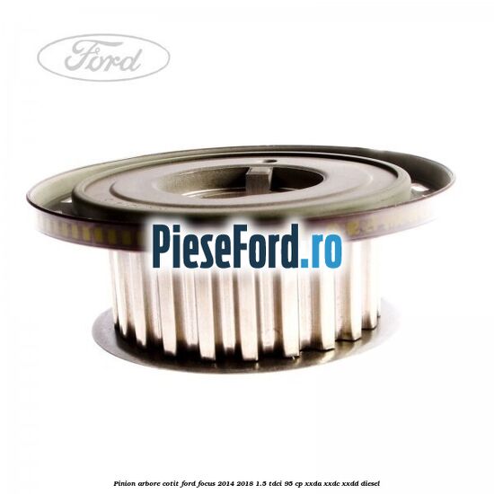 Pinion arbore cotit Ford Focus 2014-2018 1.5 TDCi 95 cp XXDA, XXDC, XXDD diesel