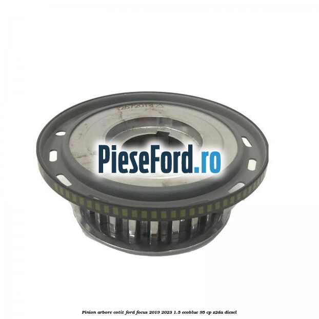 Pinion arbore cotit Ford Focus 2019-2023 1.5 EcoBlue 95 cp Z2DA diesel