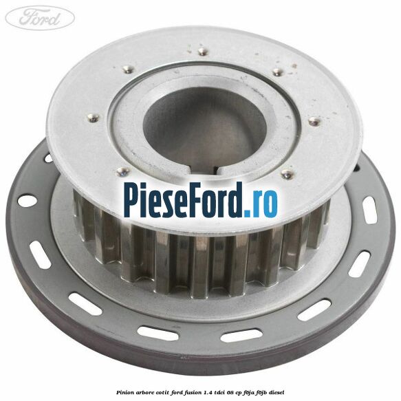 Pinion arbore cotit Ford Fusion 1.4 TDCi 68 cp F6JA, F6JB diesel