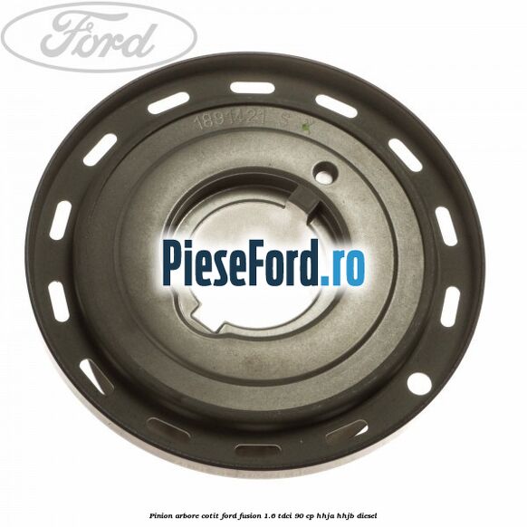 Pinion arbore cotit Ford Fusion 1.6 TDCi 90 cp HHJA, HHJB diesel