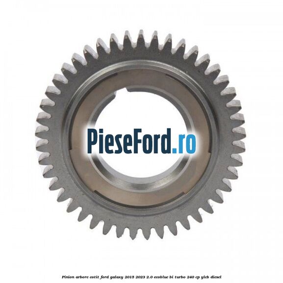 Pinion arbore cotit Ford Galaxy 2015-2023 2.0 EcoBlue Bi-Turbo 240 cp YLCB diesel