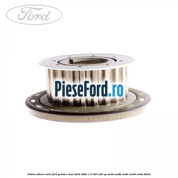 Pinion arbore cotit Ford Grand C-Max 2016-2020 1.5 TDCi 120 cp XWDA, XWDB, XWDC, XWDD, XWDE diesel