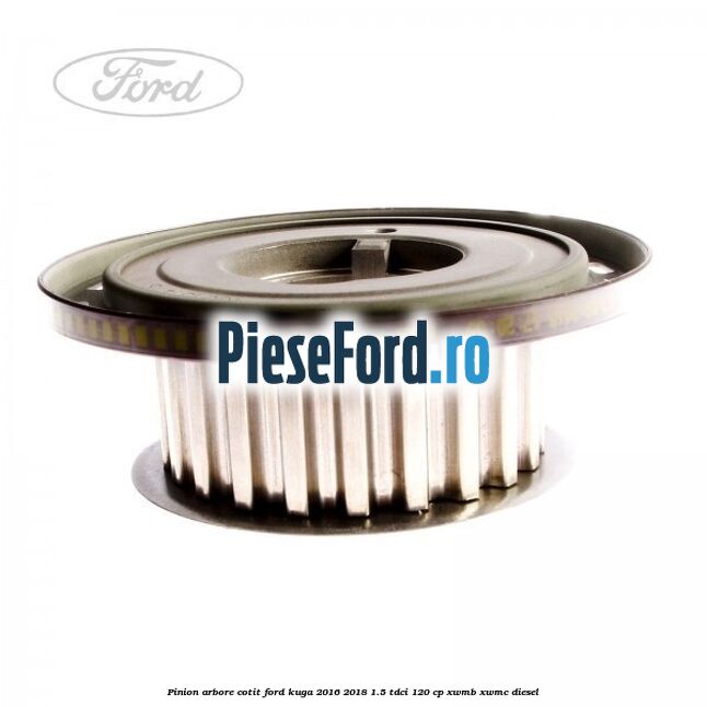 Pinion arbore cotit Ford Kuga 2016-2018 1.5 TDCi 120 cp XWMB, XWMC diesel