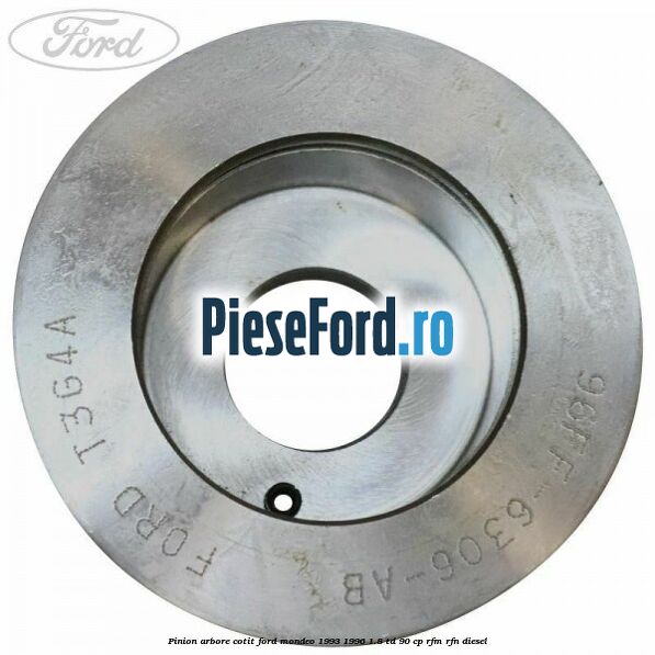 Pinion arbore cotit Ford Mondeo 1993-1996 1.8 TD 90 cp RFM, RFN diesel