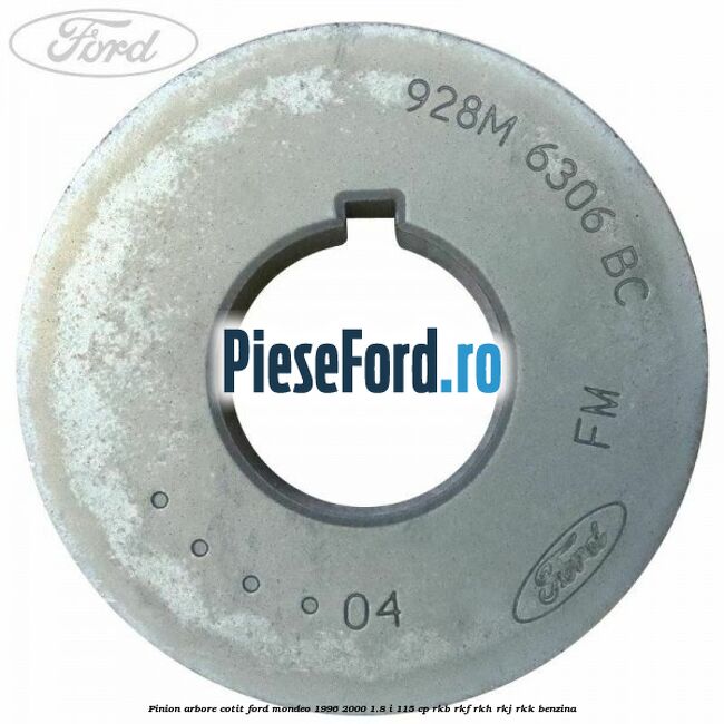 Pinion arbore cotit Ford Mondeo 1996-2000 1.8 i 115 cp Pinion arbore cotit Ford Mondeo 1996-2000 1.8 i 115 cp RKB, RKF, RKH, RKJ, RKK benzina