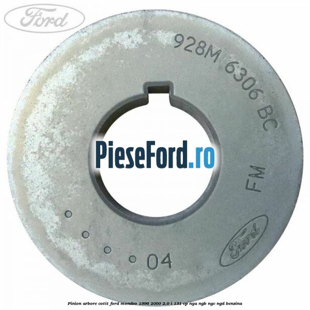 Pinion arbore cotit Ford Mondeo 1996-2000 2.0 i 131 cp NGA, NGB, NGC, NGD benzina