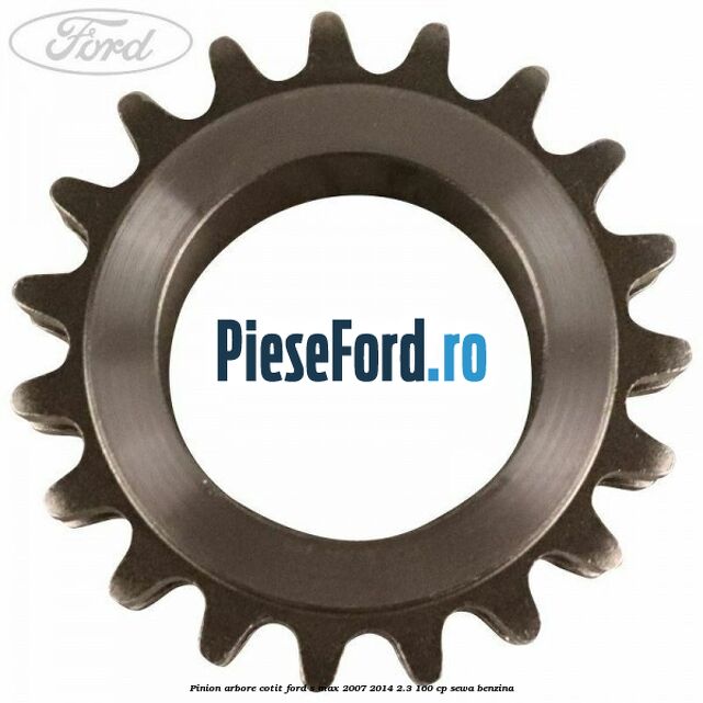 Pinion arbore cotit Ford S-Max 2007-2014 2.3 160 cp Pinion arbore cotit Ford S-Max 2007-2014 2.3 160 cp SEWA benzina