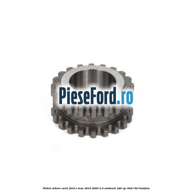 Pinion arbore cotit Ford S-Max 2015-2023 2.0 EcoBoost 240 cp R9CD, R9CI benzina