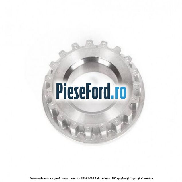 Pinion arbore cotit Ford Tourneo Courier 2014-2018 1.0 EcoBoost 100 cp SFCA, SFCB, SFCC, SFCD benzina