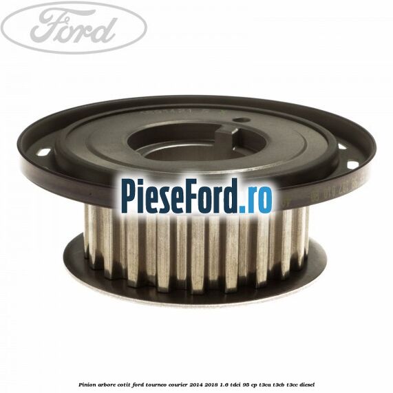 Pinion arbore cotit Ford Tourneo Courier 2014-2018 1.6 TDCi 95 cp T3CA, T3CB, T3CC diesel