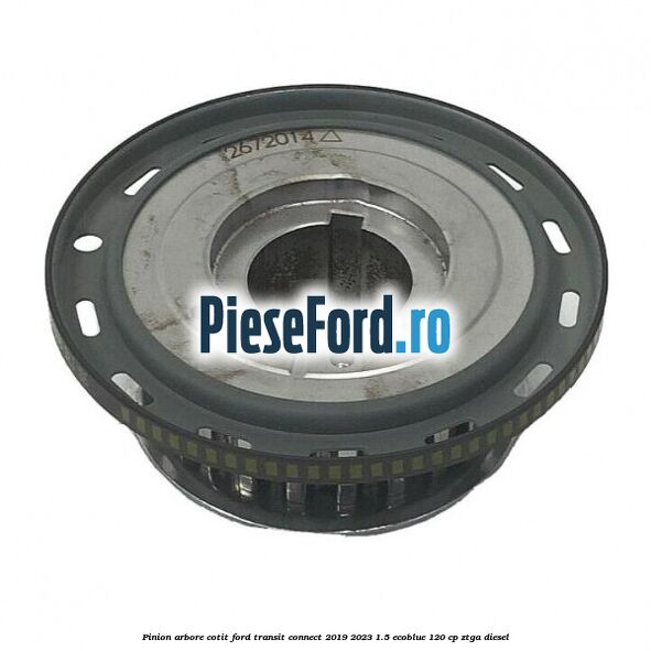 Pinion arbore cotit Ford Transit Connect 2019-2023 1.5 EcoBlue 120 cp ZTGA diesel