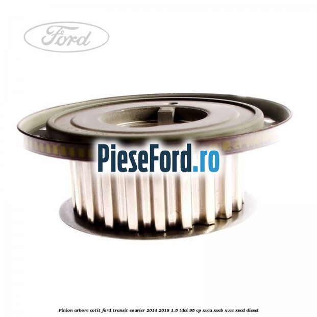 Pinion arbore cotit Ford Transit Courier 2014-2018 1.5 TDCi 95 cp XVCA, XVCB, XVCC, XVCD diesel