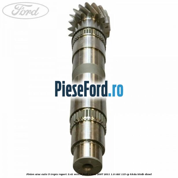 Pinion atac cutie 5 trepte raport 3.41 MTX75 Ford C-Max 2007-2011 1.8 TDCi 115 cp KKDA, KKDB diesel