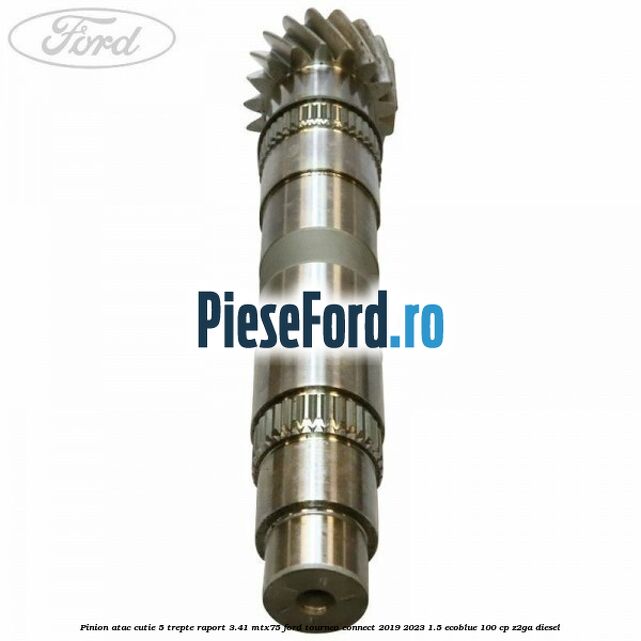 Pinion atac cutie 5 trepte raport 3.41 MTX75 Ford Tourneo Connect 2019-2023 1.5 EcoBlue 100 cp Z2GA diesel