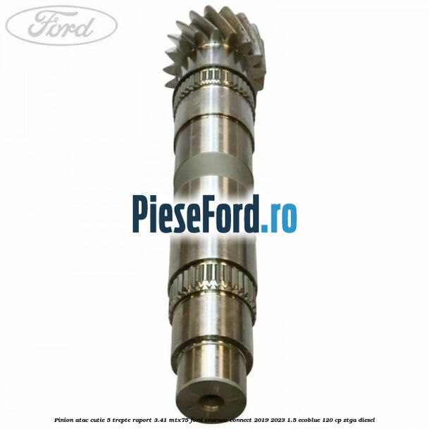 Pinion atac cutie 5 trepte raport 3.41 MTX75 Ford Tourneo Connect 2019-2023 1.5 EcoBlue 120 cp ZTGA diesel