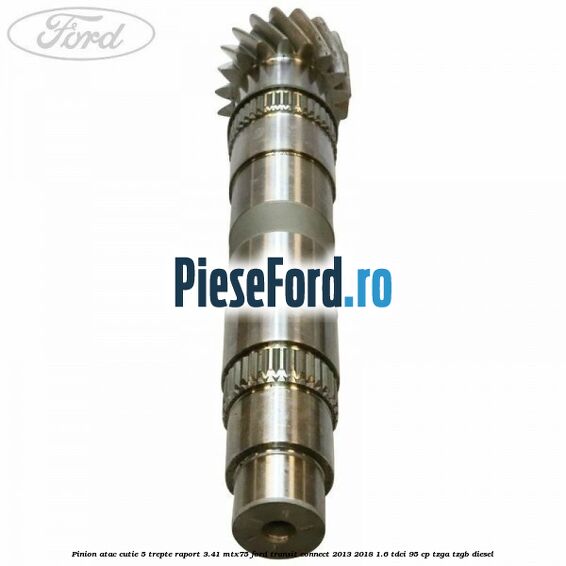 Pinion atac cutie 5 trepte raport 3.41 MTX75 Ford Transit Connect 2013-2018 1.6 TDCi 95 cp TZGA, TZGB diesel