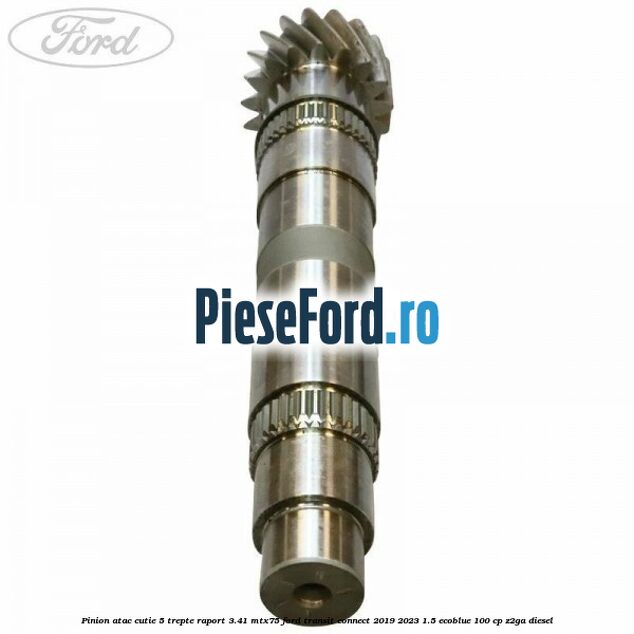 Pinion atac cutie 5 trepte raport 3.41 MTX75 Ford Transit Connect 2019-2023 1.5 EcoBlue 100 cp Z2GA diesel