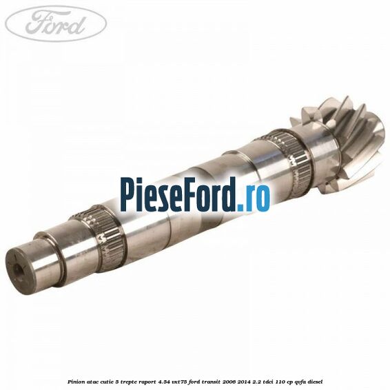 Pinion atac cutie 5 trepte raport 4.54 VXT75 Ford Transit 2006-2014 2.2 TDCi 110 cp QVFA diesel
