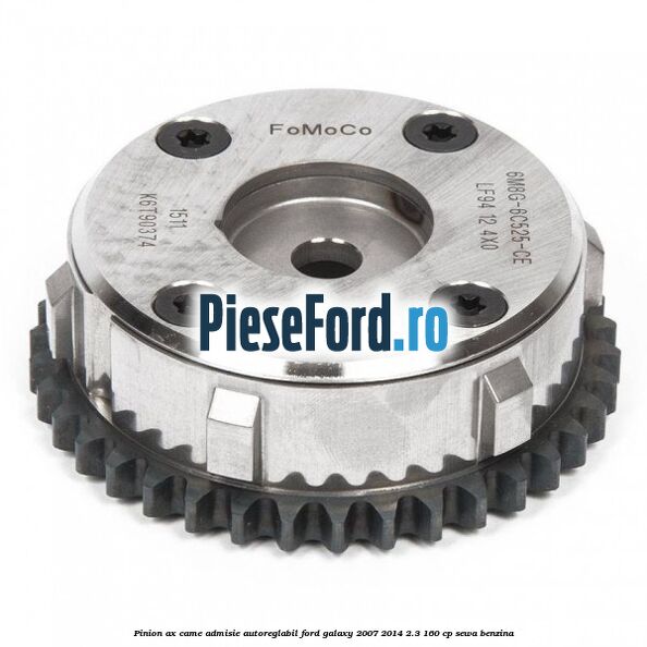 Pinion ax came admisie autoreglabil Ford Galaxy 2007-2014 2.3 160 cp Pinion ax came admisie autoreglabil Ford Galaxy 2007-2014 2.3 160 cp SEWA benzina
