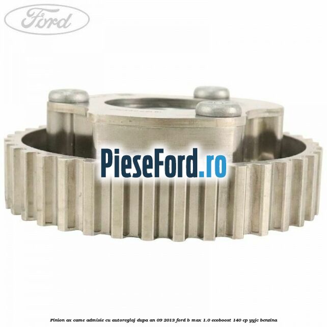 Pinion ax came admisie cu autoreglaj dupa an 09/2013 Ford B-Max 1.0 EcoBoost 140 cp YYJC benzina