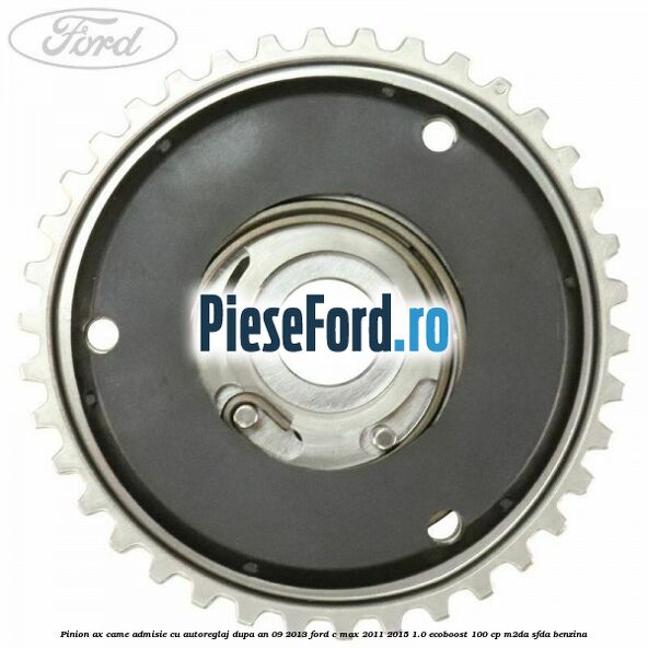 Pinion ax came admisie cu autoreglaj dupa an 09/2013 Ford C-Max 2011-2015 1.0 EcoBoost 100 cp M2DA, SFDA benzina