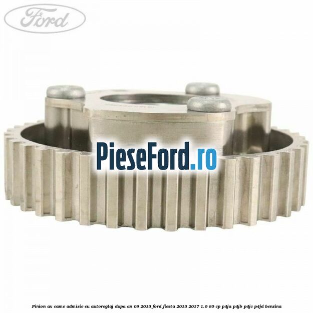 Pinion ax came admisie cu autoreglaj dupa an 09/2013 Ford Fiesta 2013-2017 1.0 80 cp P4JA, P4JB, P4JC, P4JD benzina