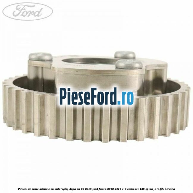 Pinion ax came admisie cu autoreglaj dupa an 09/2013 Ford Fiesta 2013-2017 1.0 EcoBoost 125 cp M1JE, M1JH benzina