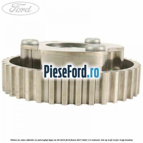 Pinion ax came admisie cu autoreglaj dupa an 09/2013 Ford Fiesta 2017-2023 1.0 EcoBoost 124 cp M1JL, M1JM, M1JP benzina